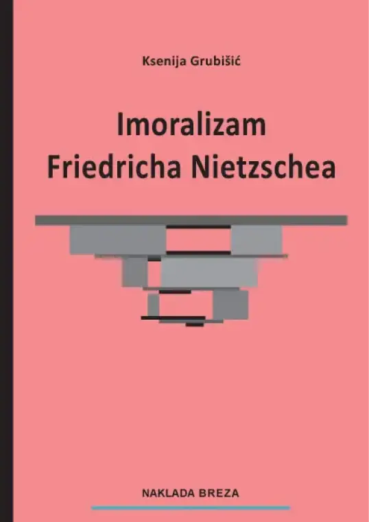 Imoralizam Friedricha Nietzschea Ksenija Grubišić